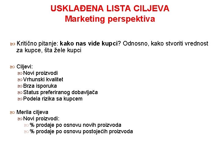 USKLAĐENA LISTA CILJEVA Marketing perspektiva Kritično pitanje: kako nas vide kupci? Odnosno, kako stvoriti