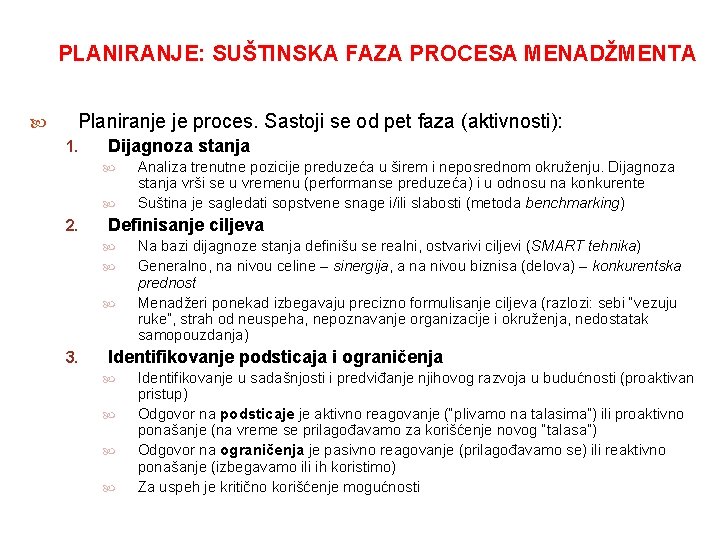 PLANIRANJE: SUŠTINSKA FAZA PROCESA MENADŽMENTA Planiranje je proces. Sastoji se od pet faza (aktivnosti):