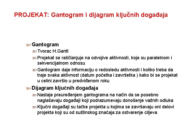 PROJEKAT: Gantogram i dijagram ključnih događaja Gantogram Tvorac H. Gantt Projekat se raščlanjuje na