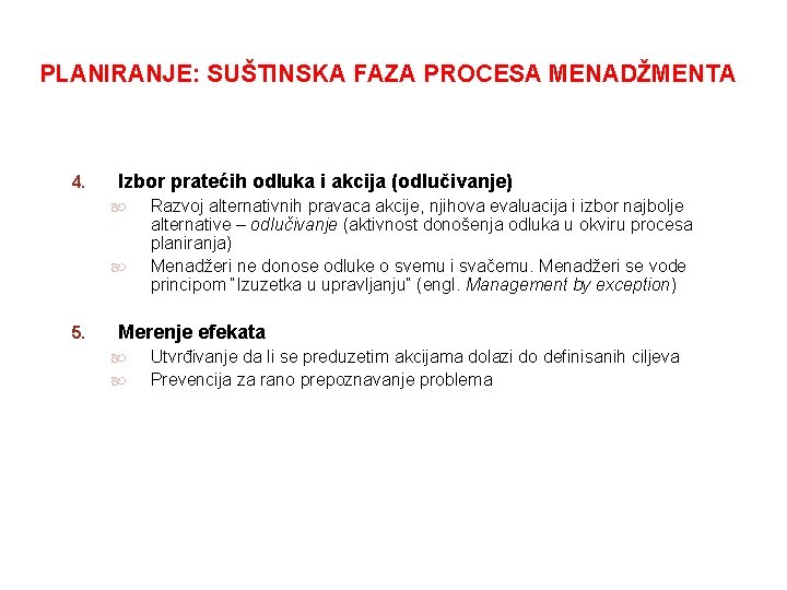 PLANIRANJE: SUŠTINSKA FAZA PROCESA MENADŽMENTA 4. Izbor pratećih odluka i akcija (odlučivanje) 5. Razvoj