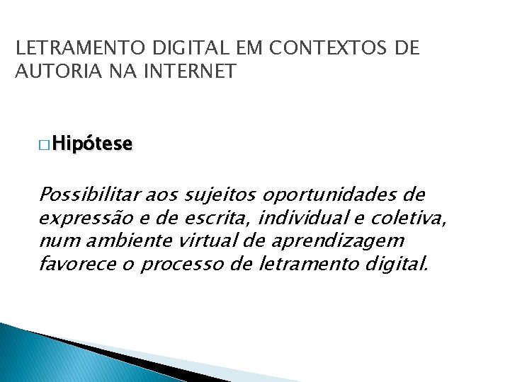 LETRAMENTO DIGITAL EM CONTEXTOS DE AUTORIA NA INTERNET � Hipótese Possibilitar aos sujeitos oportunidades