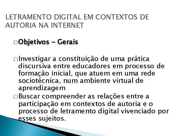 LETRAMENTO DIGITAL EM CONTEXTOS DE AUTORIA NA INTERNET � Objetivos � Investigar - Gerais