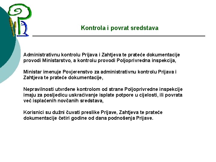 Kontrola i povrat sredstava Administrativnu kontrolu Prijava i Zahtjeva te prateće dokumentacije provodi Ministarstvo,