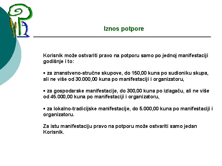 Iznos potpore Korisnik može ostvariti pravo na potporu samo po jednoj manifestaciji godišnje i