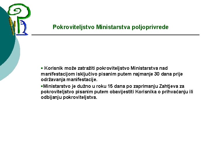 Pokroviteljstvo Ministarstva poljoprivrede § Korisnik može zatražiti pokroviteljstvo Ministarstva nad manifestacijom isključivo pisanim putem