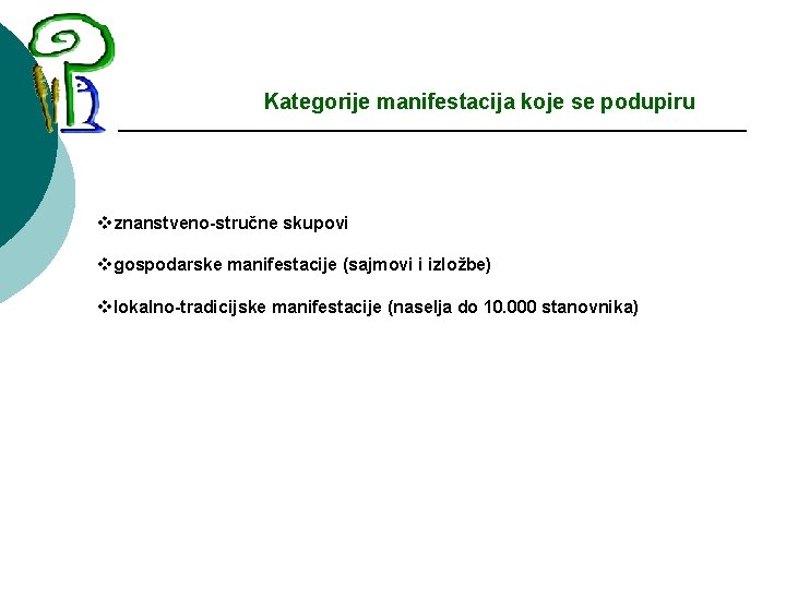 Kategorije manifestacija koje se podupiru vznanstveno-stručne skupovi vgospodarske manifestacije (sajmovi i izložbe) vlokalno-tradicijske manifestacije