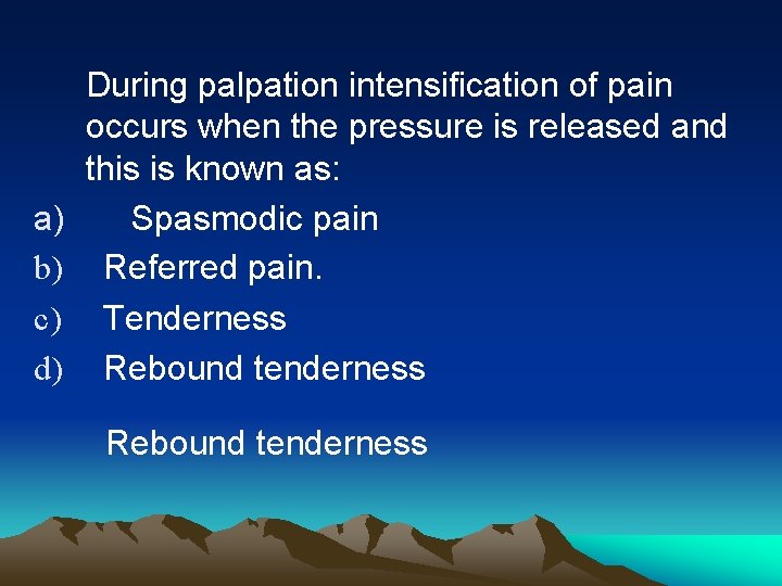a) b) c) d) During palpation intensification of pain occurs when the pressure is