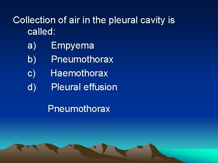 Collection of air in the pleural cavity is called: a) Empyema b) Pneumothorax c)