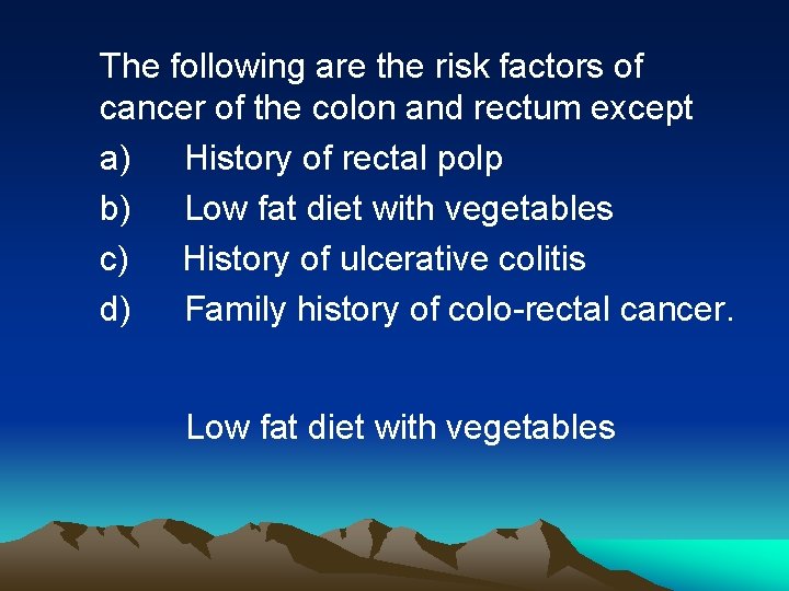 The following are the risk factors of cancer of the colon and rectum except