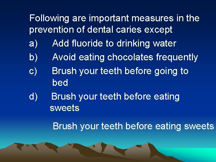 Following are important measures in the prevention of dental caries except a) Add fluoride