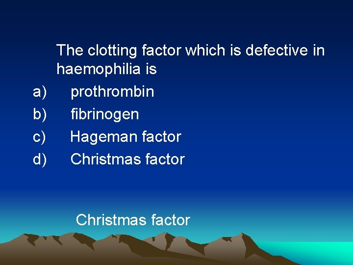 The clotting factor which is defective in haemophilia is a) prothrombin b) fibrinogen c)