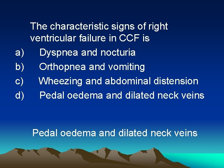 The characteristic signs of right ventricular failure in CCF is a) Dyspnea and nocturia