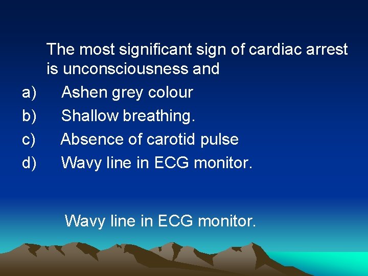 The most significant sign of cardiac arrest is unconsciousness and a) Ashen grey colour