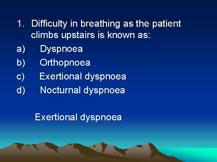 1. Difficulty in breathing as the patient climbs upstairs is known as: a) Dyspnoea