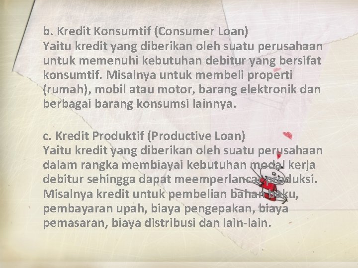 b. Kredit Konsumtif (Consumer Loan) Yaitu kredit yang diberikan oleh suatu perusahaan untuk memenuhi
