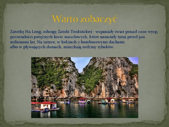 Warto zobaczyć Zatotkę Ha Long, odnogę Zatoki Tonkińskiej - wspaniały świat ponad 2000 wysp,