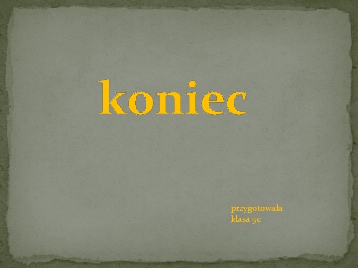 koniec przygotowała klasa 5 c 