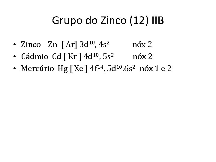 Grupo do Zinco (12) IIB • Zinco Zn [ Ar] 3 d 10, 4