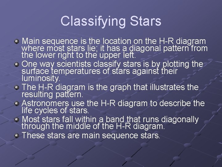 Classifying Stars Main sequence is the location on the H-R diagram where most stars