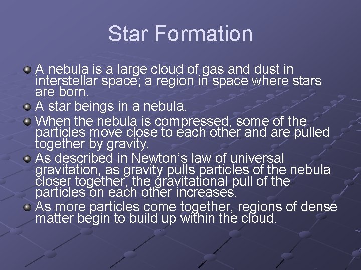 Star Formation A nebula is a large cloud of gas and dust in interstellar