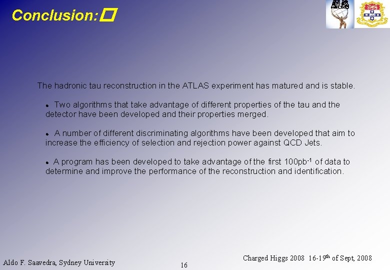 Conclusion: � The hadronic tau reconstruction in the ATLAS experiment has matured and is