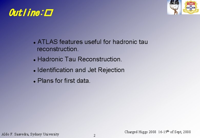 Outline: � ATLAS features useful for hadronic tau reconstruction. Hadronic Tau Reconstruction. Identification and