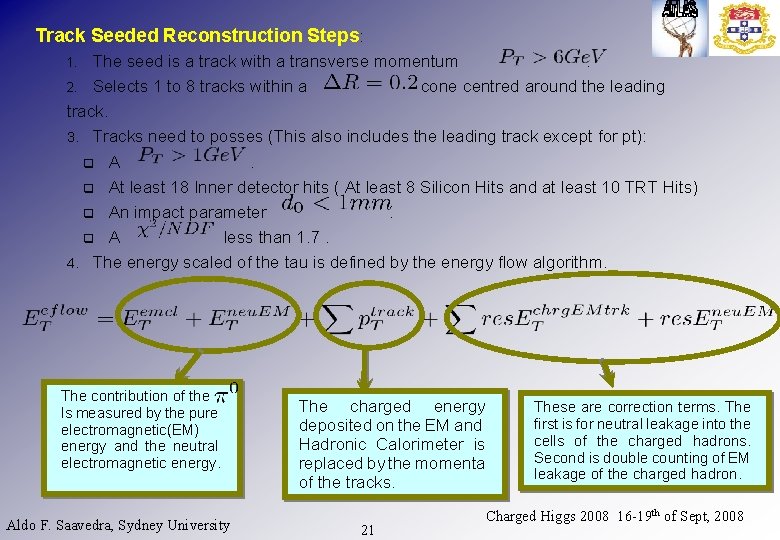 Track Seeded Reconstruction Steps: The seed is a track with a transverse momentum. 2.