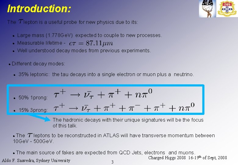 Introduction: The lepton is a useful probe for new physics due to its: Large