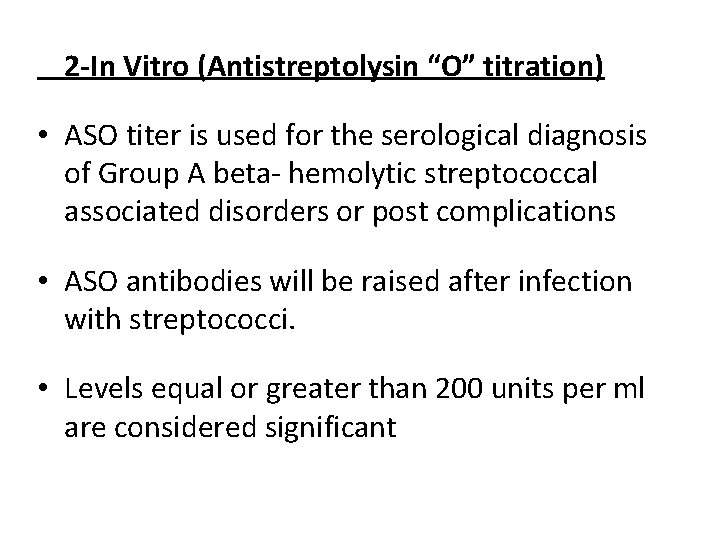 2 -In Vitro (Antistreptolysin “O” titration) • ASO titer is used for the serological