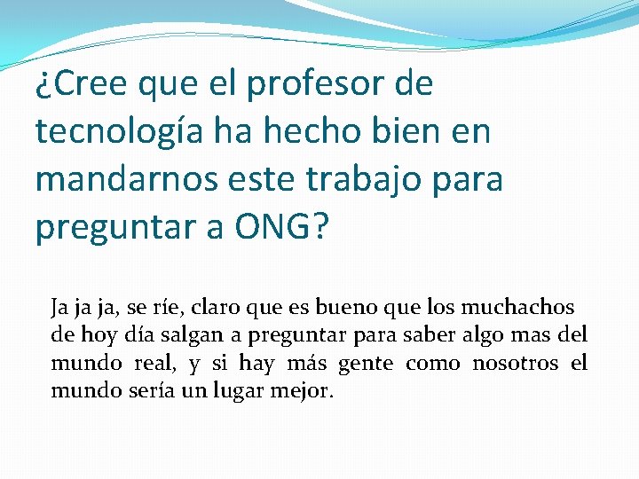 ¿Cree que el profesor de tecnología ha hecho bien en mandarnos este trabajo para