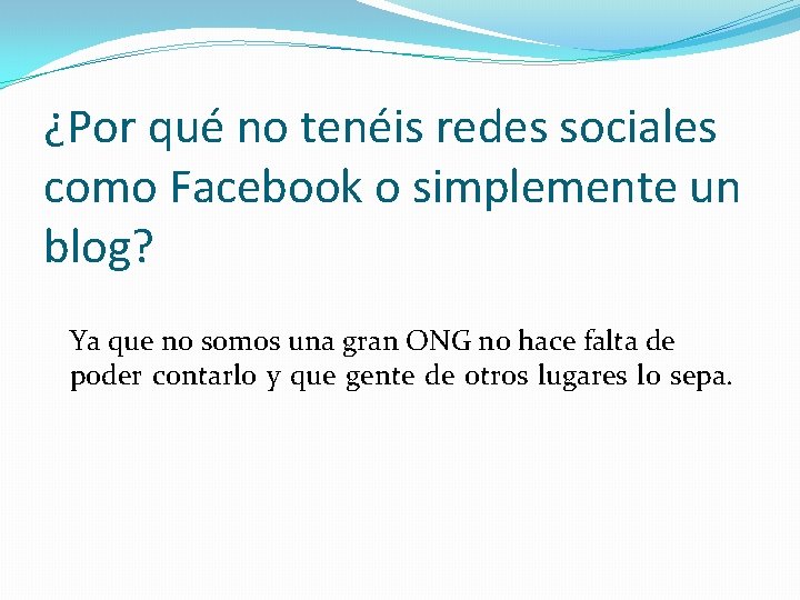 ¿Por qué no tenéis redes sociales como Facebook o simplemente un blog? Ya que