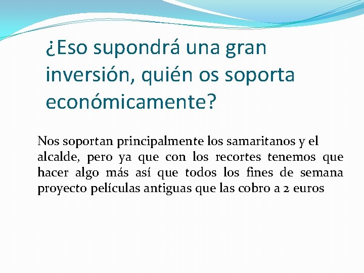 ¿Eso supondrá una gran inversión, quién os soporta económicamente? Nos soportan principalmente los samaritanos