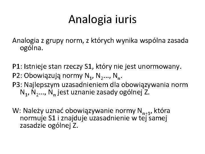 Analogia iuris Analogia z grupy norm, z których wynika wspólna zasada ogólna. P 1: