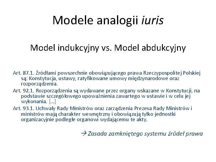 Modele analogii iuris Model indukcyjny vs. Model abdukcyjny Art. 87. 1. Źródłami powszechnie obowiązującego