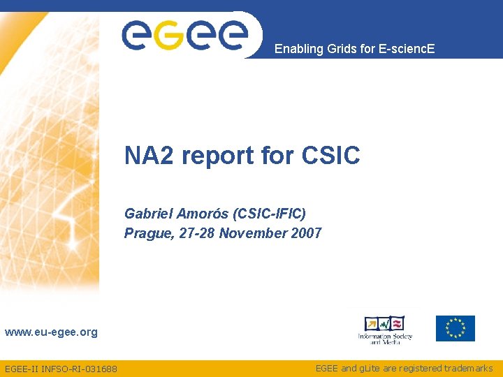 Enabling Grids for E-scienc. E NA 2 report for CSIC Gabriel Amorós (CSIC-IFIC) Prague,