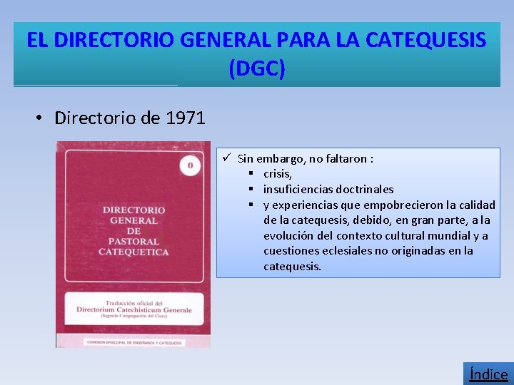 EL DIRECTORIO GENERAL PARA LA CATEQUESIS (DGC) • Directorio de 1971 ü Sin embargo,