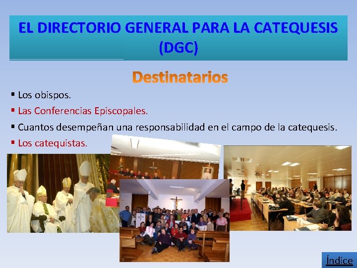 EL DIRECTORIO GENERAL PARA LA CATEQUESIS (DGC) § Los obispos. § Las Conferencias Episcopales.