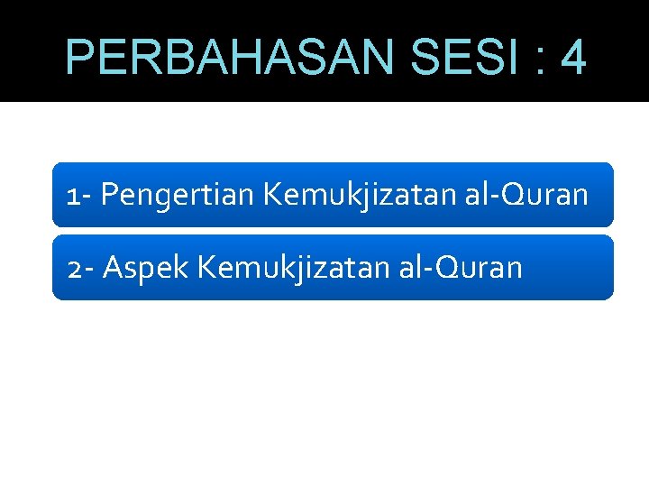 PERBAHASAN SESI : 4 1 - Pengertian Kemukjizatan al-Quran 2 - Aspek Kemukjizatan al-Quran