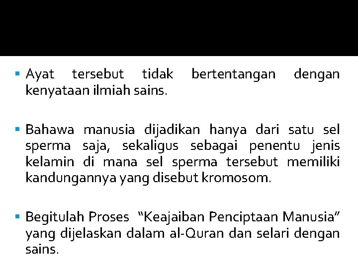  Ayat tersebut tidak kenyataan ilmiah sains. bertentangan dengan Bahawa manusia dijadikan hanya dari