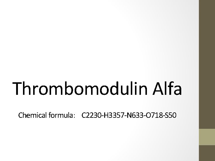Thrombomodulin Alfa Chemical formula: C 2230 -H 3357 -N 633 -O 718 -S 50