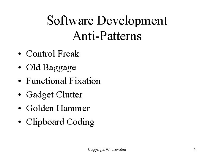 Software Development Anti-Patterns • • • Control Freak Old Baggage Functional Fixation Gadget Clutter