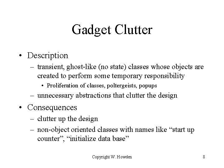 Gadget Clutter • Description – transient, ghost-like (no state) classes whose objects are created