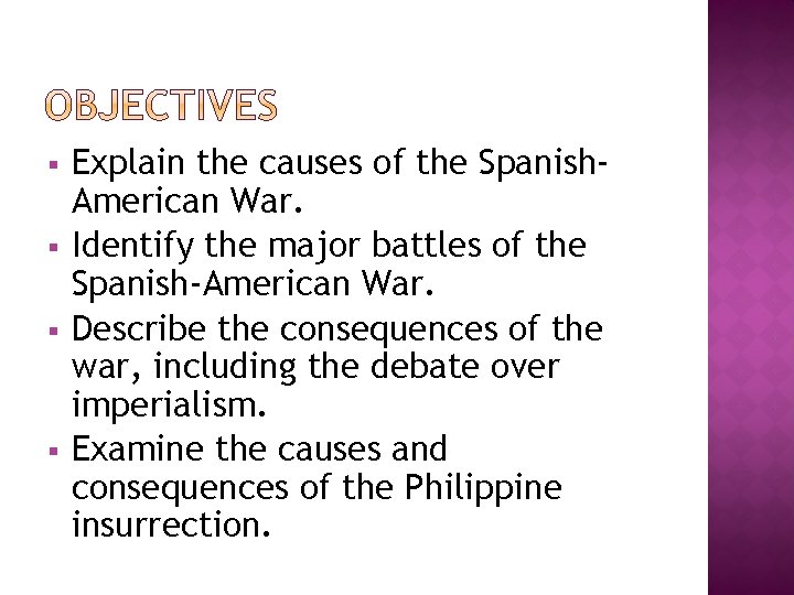 § § Explain the causes of the Spanish. American War. Identify the major battles