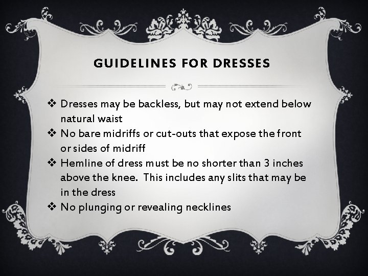 GUIDELINES FOR DRESSES v Dresses may be backless, but may not extend below natural