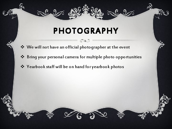 PHOTOGRAPHY v We will not have an official photographer at the event v Bring