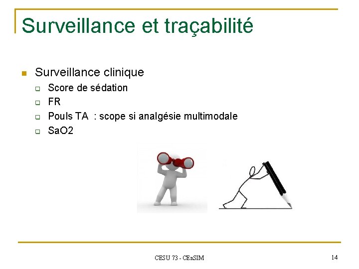 Surveillance et traçabilité n Surveillance clinique q q Score de sédation FR Pouls TA