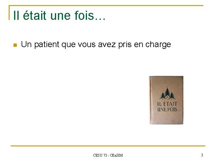 Il était une fois… n Un patient que vous avez pris en charge CESU