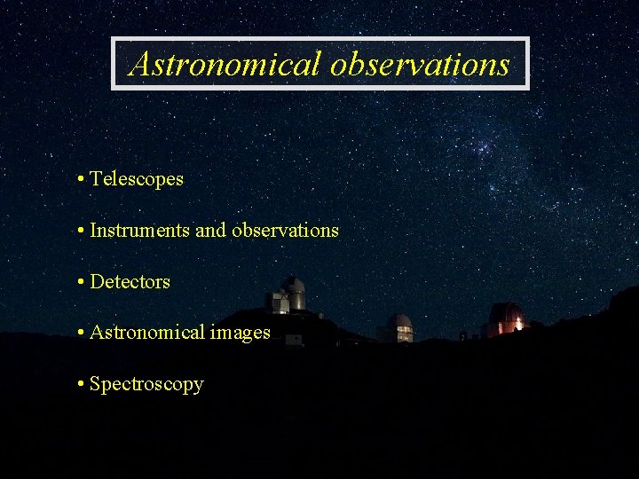 Astronomical observations • Telescopes • Instruments and observations • Detectors • Astronomical images •