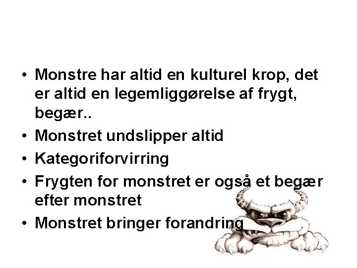  • Monstre har altid en kulturel krop, det er altid en legemliggørelse af