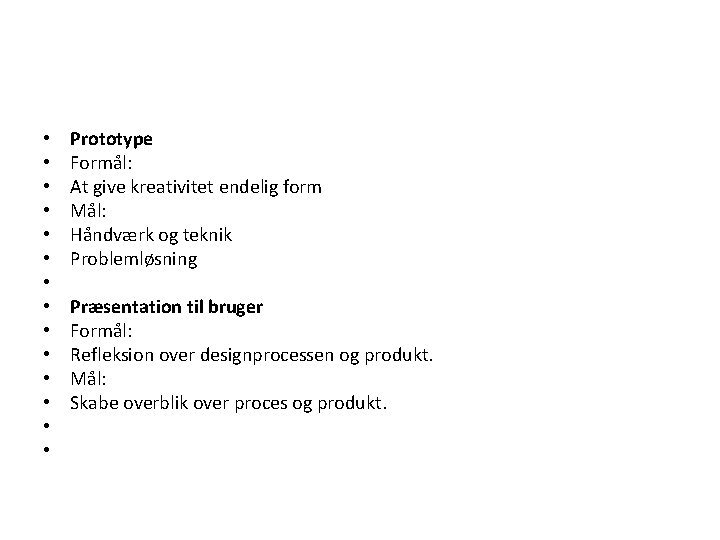  • • • • Prototype Formål: At give kreativitet endelig form Mål: Håndværk